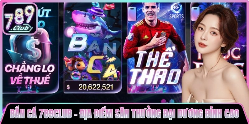 Bắn Cá 789club - Địa Điểm Săn Thưởng Đại Dương Đỉnh Cao